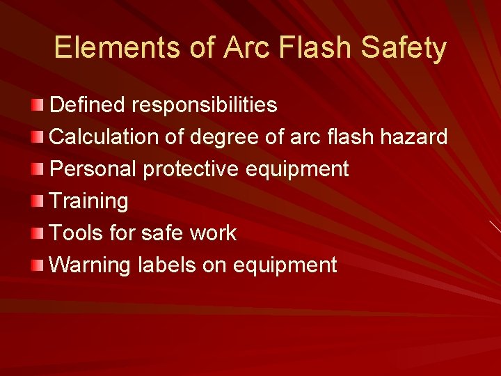 Elements of Arc Flash Safety Defined responsibilities Calculation of degree of arc flash hazard