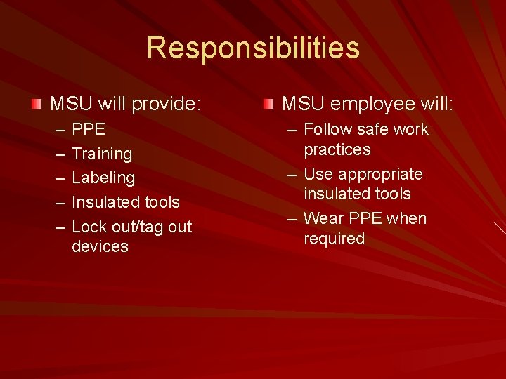 Responsibilities MSU will provide: – – – PPE Training Labeling Insulated tools Lock out/tag