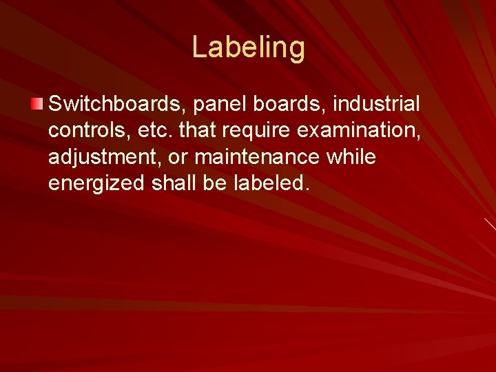 Labeling Switchboards, panel boards, industrial controls, etc. that require examination, adjustment, or maintenance while