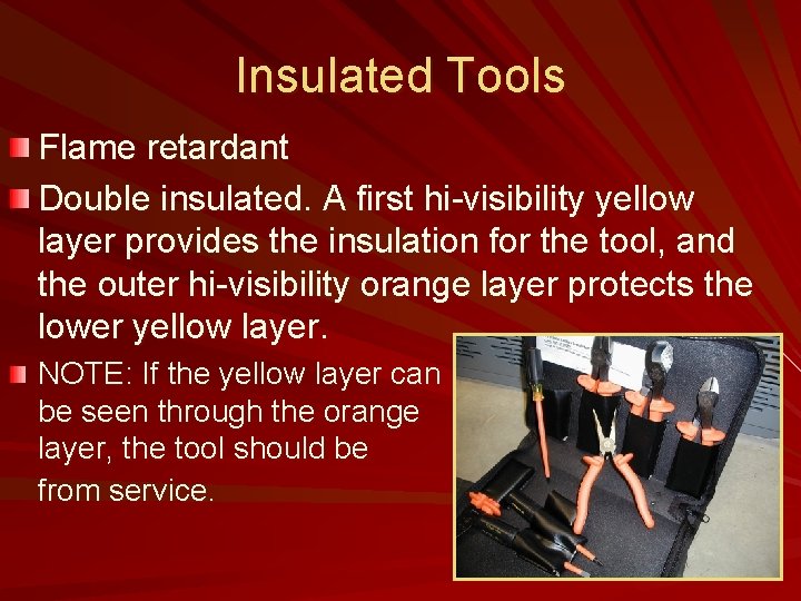 Insulated Tools Flame retardant Double insulated. A first hi-visibility yellow layer provides the insulation