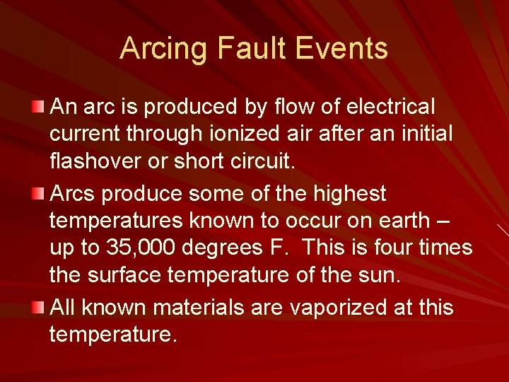 Arcing Fault Events An arc is produced by flow of electrical current through ionized