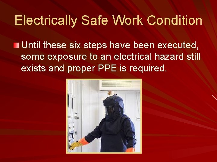 Electrically Safe Work Condition Until these six steps have been executed, some exposure to