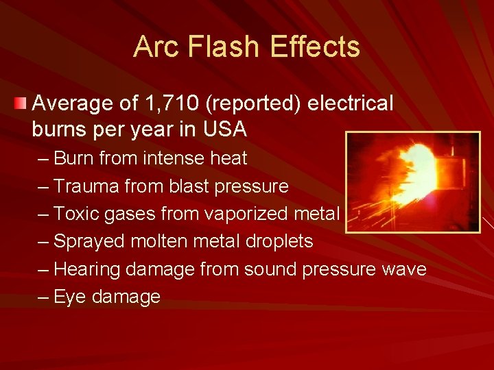 Arc Flash Effects Average of 1, 710 (reported) electrical burns per year in USA
