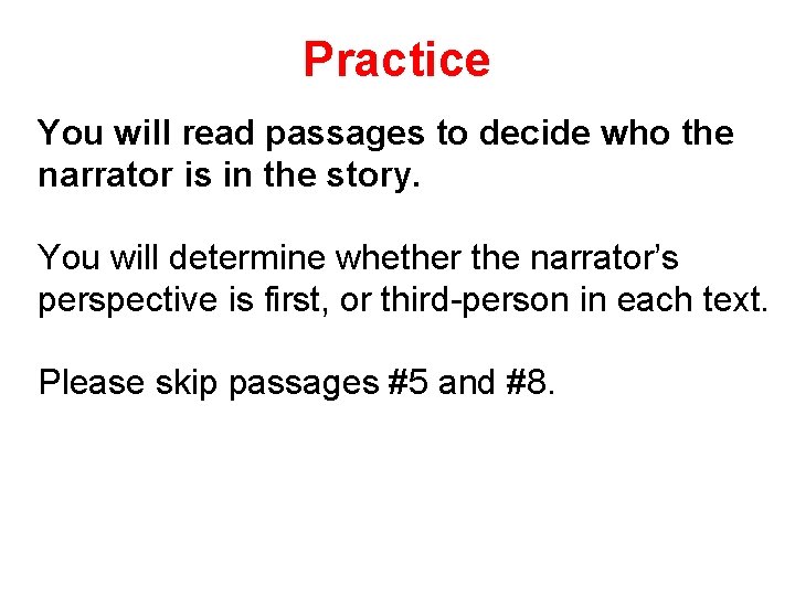 Practice You will read passages to decide who the narrator is in the story.