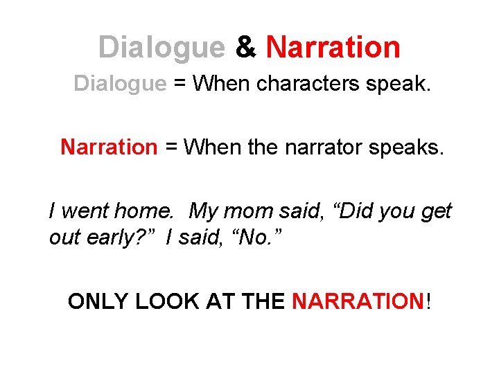 Dialogue & Narration Dialogue = When characters speak. Narration = When the narrator speaks.