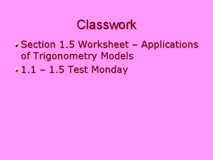 Classwork Section 1. 5 Worksheet – Applications of Trigonometry Models 1. 1 – 1.