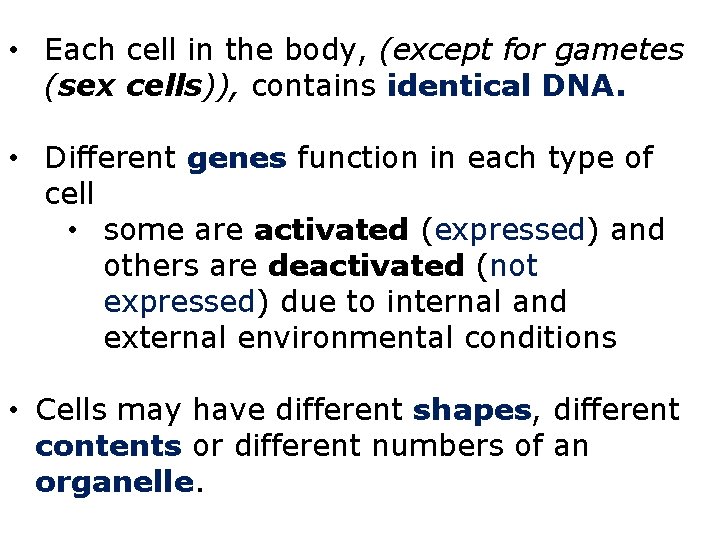  • Each cell in the body, (except for gametes (sex cells)), contains identical