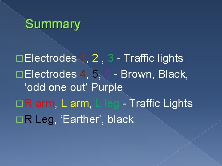 Summary � Electrodes 1, 2 , 3 - Traffic lights � Electrodes 4, 5,