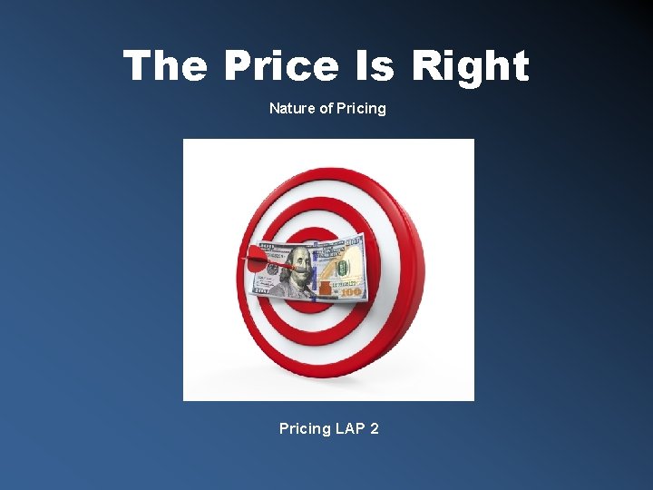 The Price Is Right Nature of Pricing LAP 2 