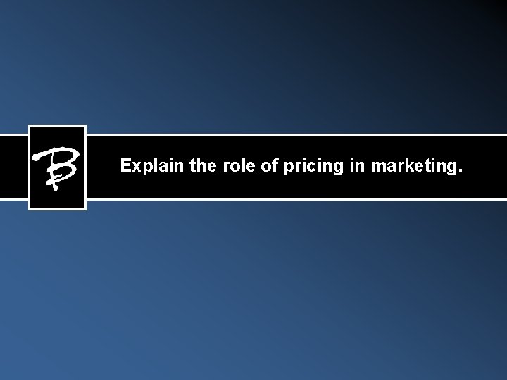Explain the role of pricing in marketing. 