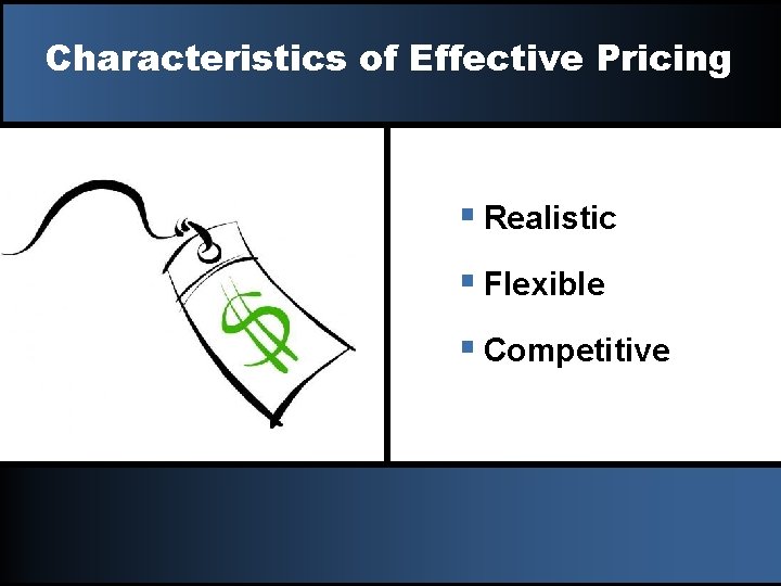 Characteristics of Effective Pricing § Realistic § Flexible § Competitive 