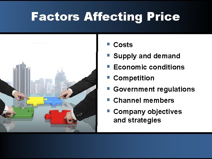 Factors Affecting Price § § § § Costs Supply and demand Economic conditions Competition