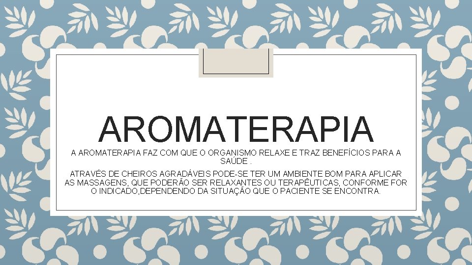 AROMATERAPIA A AROMATERAPIA FAZ COM QUE O ORGANISMO RELAXE E TRAZ BENEFÍCIOS PARA A