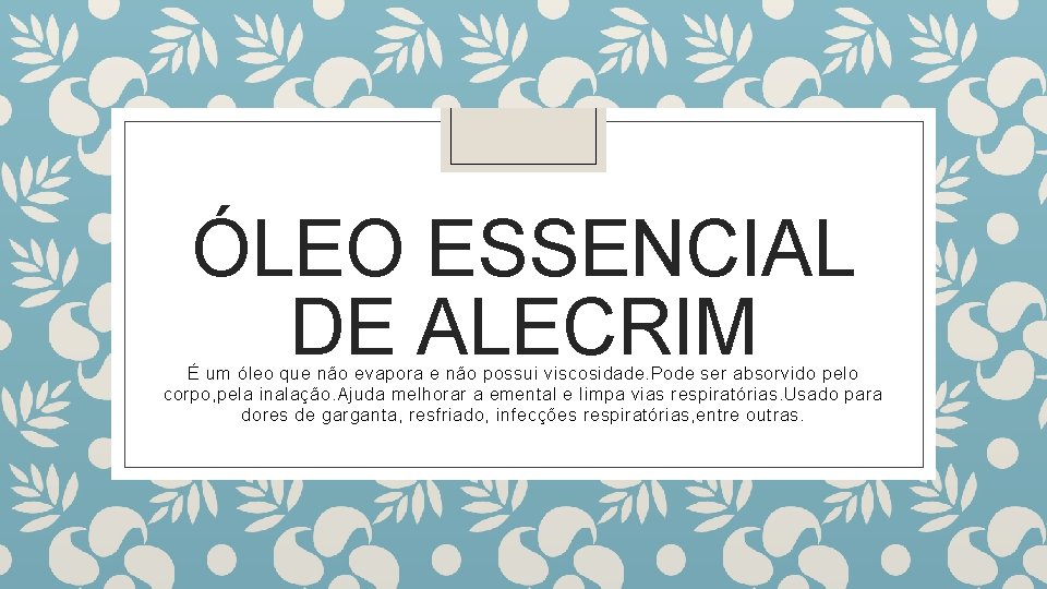 ÓLEO ESSENCIAL DE ALECRIM É um óleo que não evapora e não possui viscosidade.