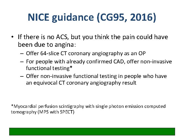 NICE guidance (CG 95, 2016) • If there is no ACS, but you think