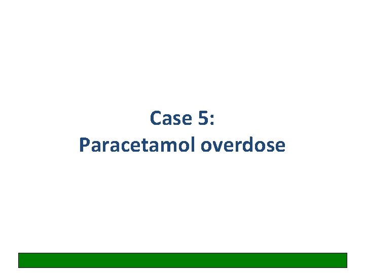 Case 5: Paracetamol overdose 