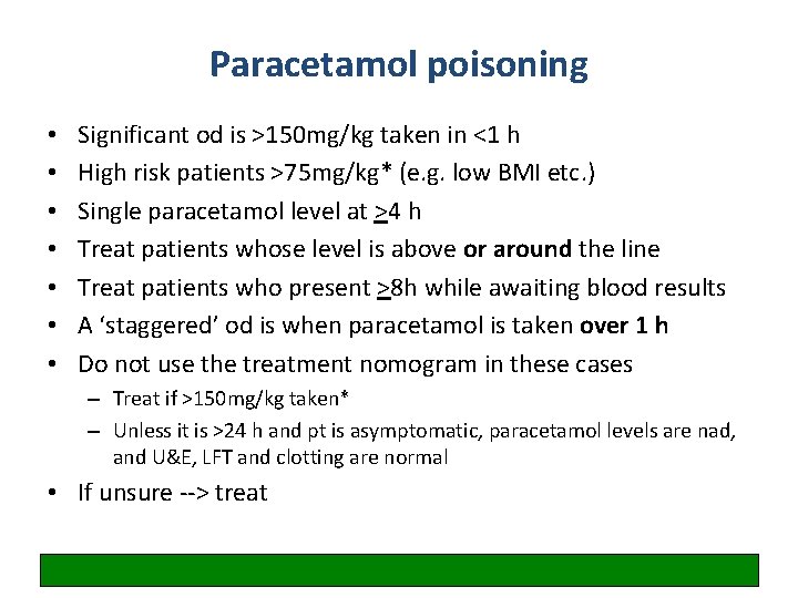 Paracetamol poisoning • • Significant od is >150 mg/kg taken in <1 h High