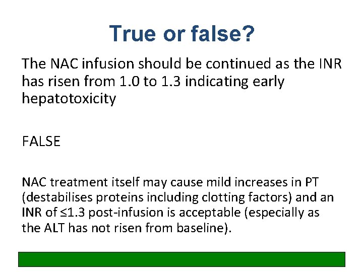 True or false? The NAC infusion should be continued as the INR has risen