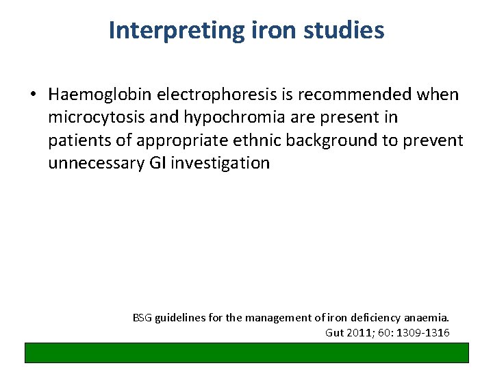Interpreting iron studies • Haemoglobin electrophoresis is recommended when microcytosis and hypochromia are present