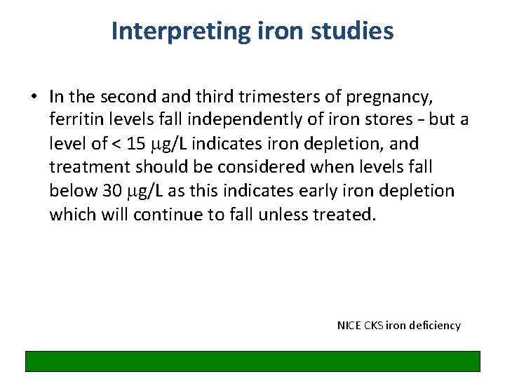 Interpreting iron studies • In the second and third trimesters of pregnancy, ferritin levels