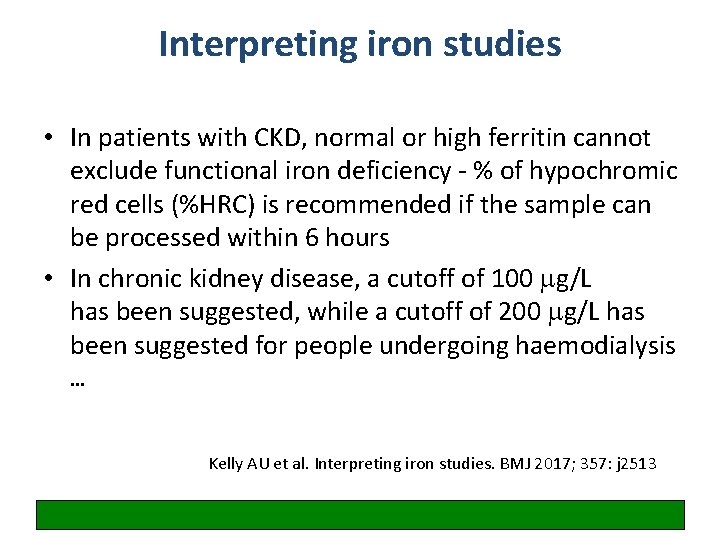 Interpreting iron studies • In patients with CKD, normal or high ferritin cannot exclude