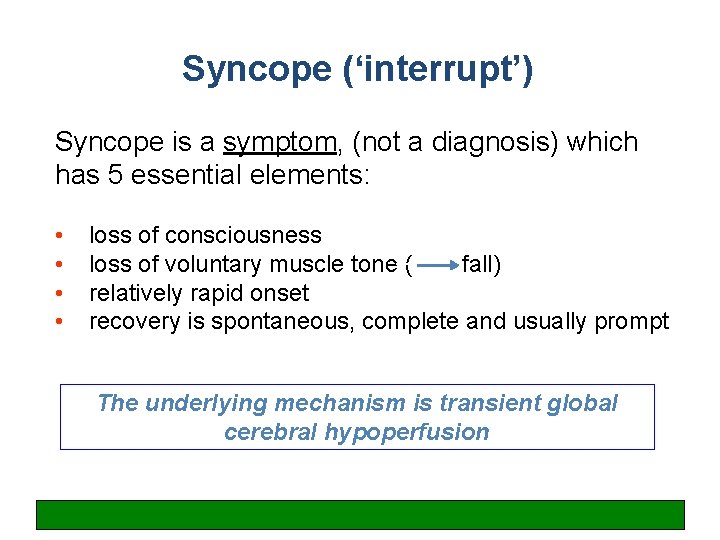 Syncope (‘interrupt’) Syncope is a symptom, (not a diagnosis) which has 5 essential elements: