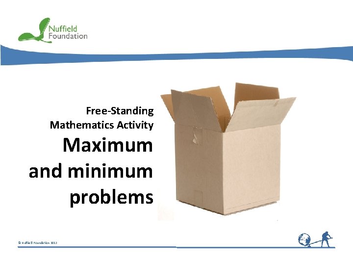 Free-Standing Mathematics Activity Maximum and minimum problems © Nuffield Foundation 2012 