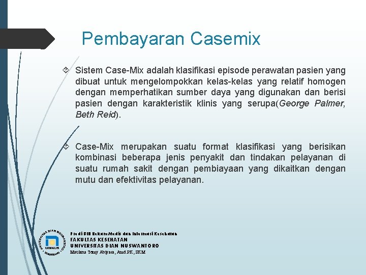 Pembayaran Casemix Sistem Case-Mix adalah klasifikasi episode perawatan pasien yang dibuat untuk mengelompokkan kelas-kelas