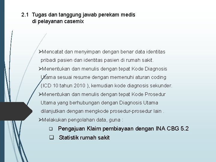 2. 1 Tugas dan tanggung jawab perekam medis di pelayanan casemix ØMencatat dan menyimpan