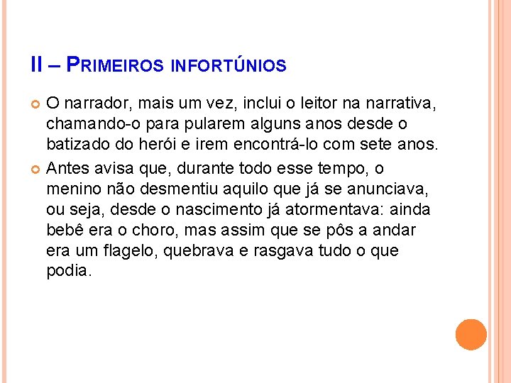 II – PRIMEIROS INFORTÚNIOS O narrador, mais um vez, inclui o leitor na narrativa,