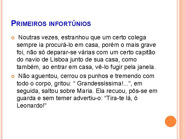 PRIMEIROS INFORTÚNIOS Noutras vezes, estranhou que um certo colega sempre ia procurá-lo em casa,