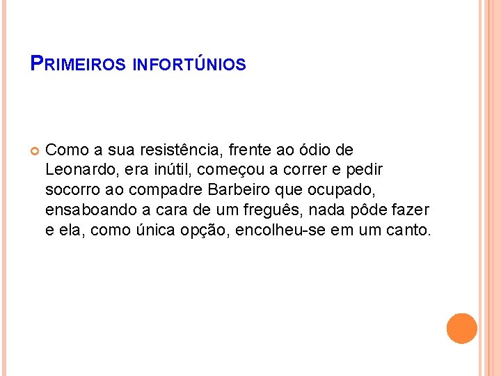 PRIMEIROS INFORTÚNIOS Como a sua resistência, frente ao ódio de Leonardo, era inútil, começou