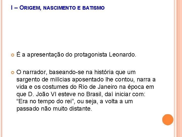 I – ORIGEM, NASCIMENTO E BATISMO É a apresentação do protagonista Leonardo. O narrador,