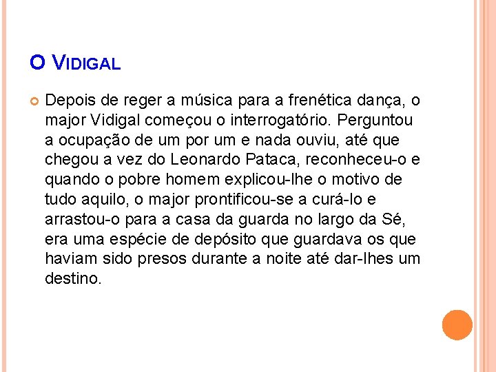 O VIDIGAL Depois de reger a música para a frenética dança, o major Vidigal