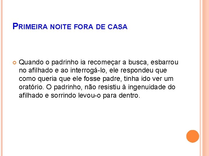 PRIMEIRA NOITE FORA DE CASA Quando o padrinho ia recomeçar a busca, esbarrou no