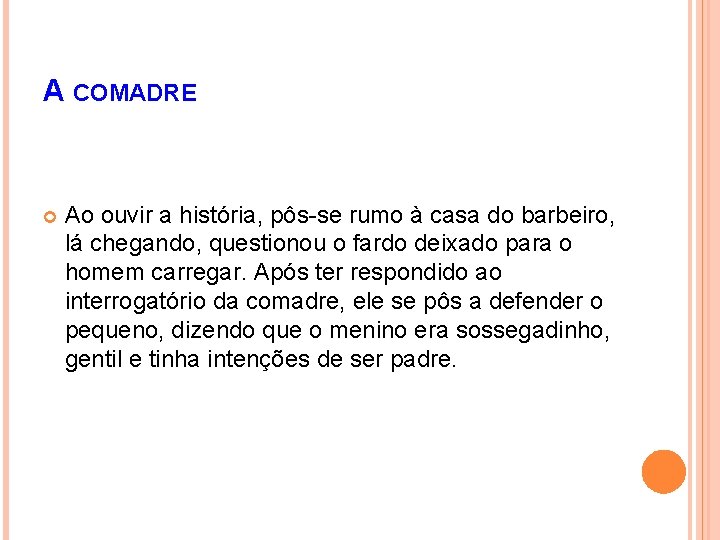 A COMADRE Ao ouvir a história, pôs-se rumo à casa do barbeiro, lá chegando,