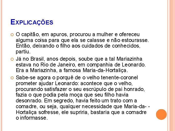 EXPLICAÇÕES O capitão, em apuros, procurou a mulher e ofereceu alguma coisa para que