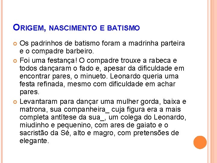 ORIGEM, NASCIMENTO E BATISMO Os padrinhos de batismo foram a madrinha parteira e o