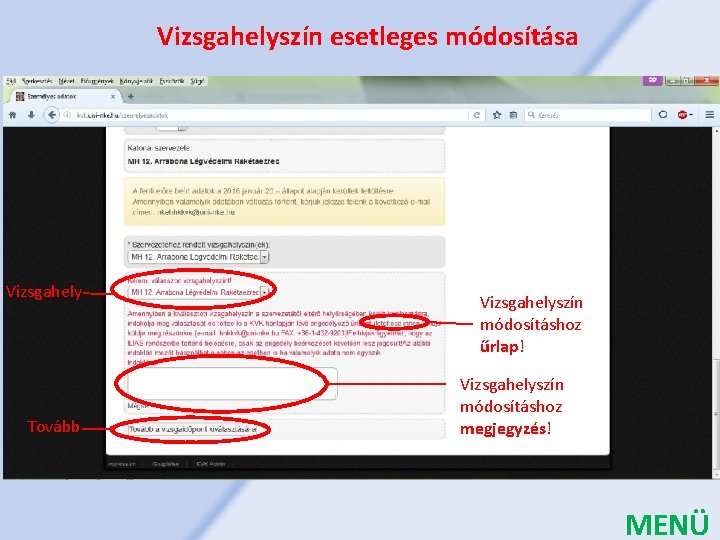 Vizsgahelyszín esetleges módosítása Vizsgahely Tovább Vizsgahelyszín módosításhoz űrlap! Vizsgahelyszín módosításhoz megjegyzés! MENÜ 