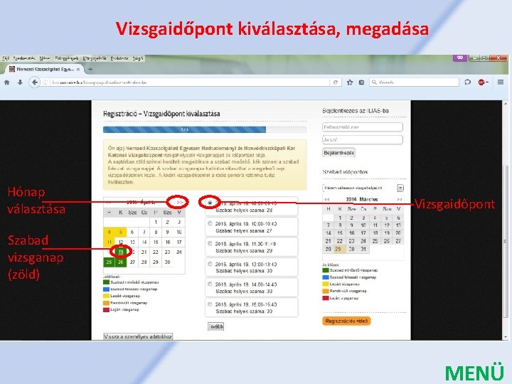 Vizsgaidőpont kiválasztása, megadása Hónap választása Vizsgaidőpont Szabad vizsganap (zöld) MENÜ 