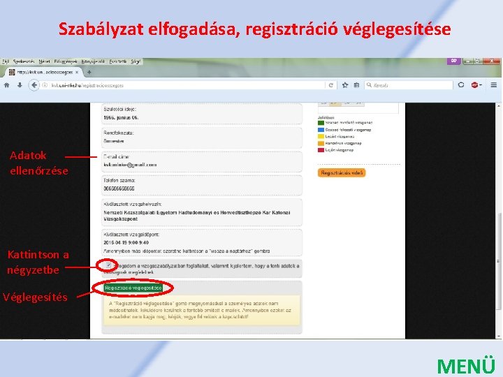 Szabályzat elfogadása, regisztráció véglegesítése Adatok ellenőrzése Kattintson a négyzetbe Véglegesítés MENÜ 