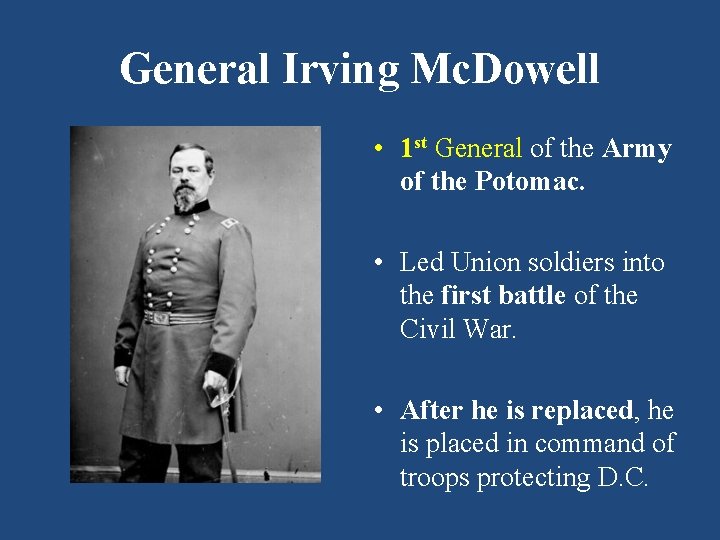 General Irving Mc. Dowell • 1 st General of the Army of the Potomac.