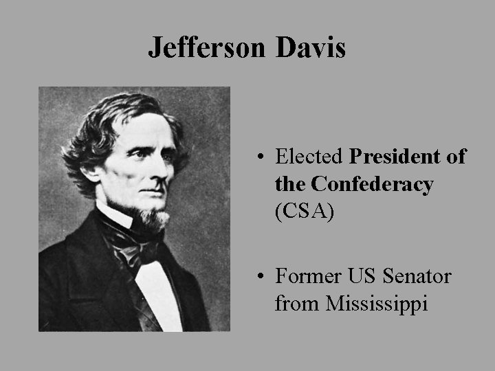 Jefferson Davis • Elected President of the Confederacy (CSA) • Former US Senator from