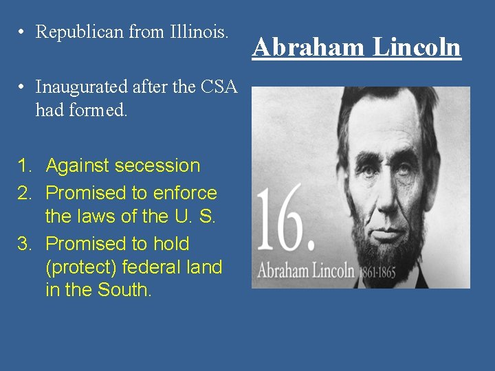  • Republican from Illinois. • Inaugurated after the CSA had formed. 1. Against