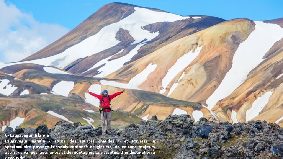 6 - Laugavegur, Islande Laugavegur signifie « route des sources chaudes » et traverse