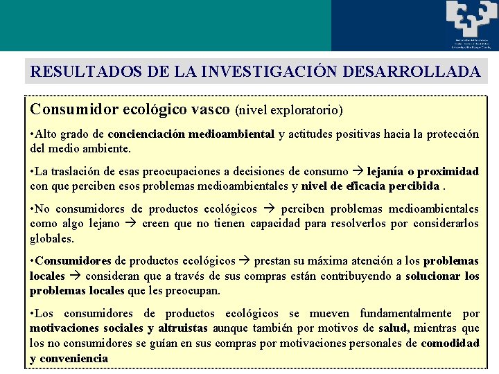 RESULTADOS DE LA INVESTIGACIÓN DESARROLLADA Consumidor ecológico vasco (nivel exploratorio) • Alto grado de