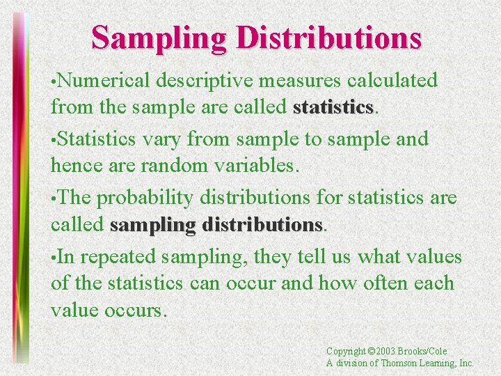 Sampling Distributions • Numerical descriptive measures calculated from the sample are called statistics •