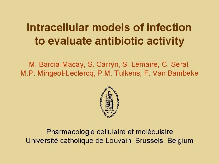 Intracellular models of infection to evaluate antibiotic activity M. Barcia-Macay, S. Carryn, S. Lemaire,