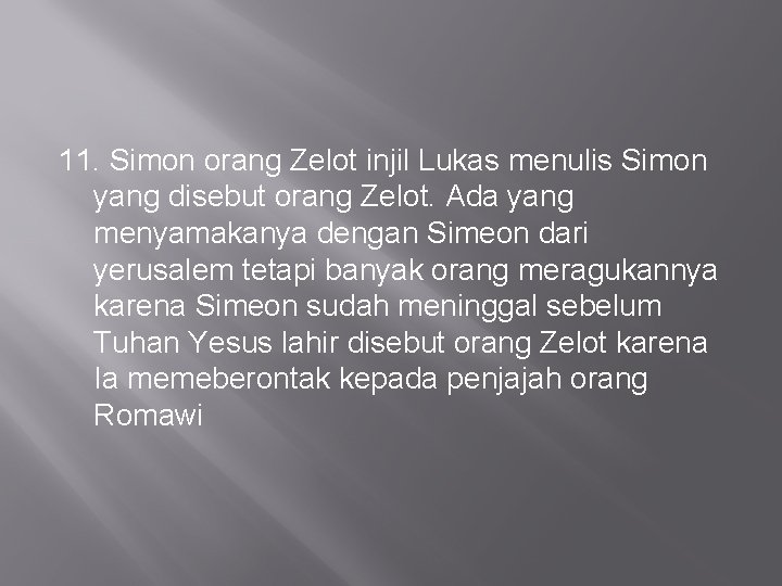 11. Simon orang Zelot injil Lukas menulis Simon yang disebut orang Zelot. Ada yang