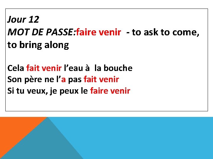 Jour 12 MOT DE PASSE: faire venir - to ask to come, to bring